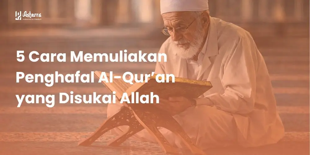 5 Cara Memuliakan Penghafal Al-Qur’an yang Disukai Allah