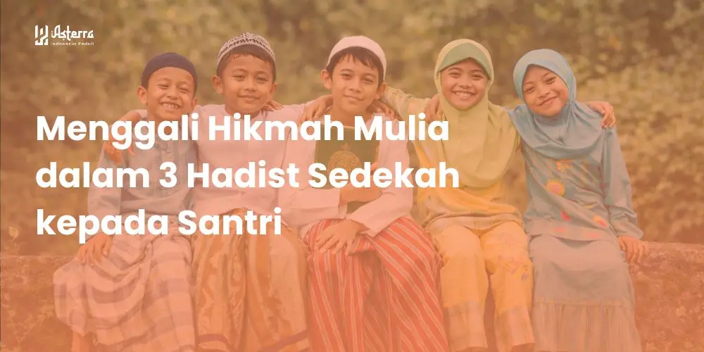 Menggali Hikmah Mulia dalam 3 Hadist Sedekah kepada Santri