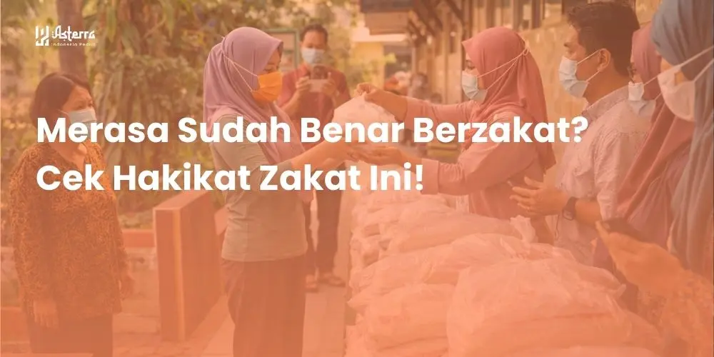 Merasa Sudah Benar Berzakat? Cek Hakikat Zakat Ini!