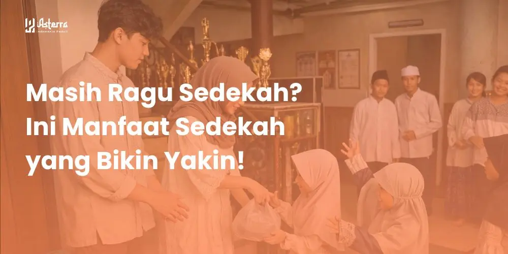 Masih Ragu Sedekah? Ini Manfaat Sedekah yang Bikin Yakin!